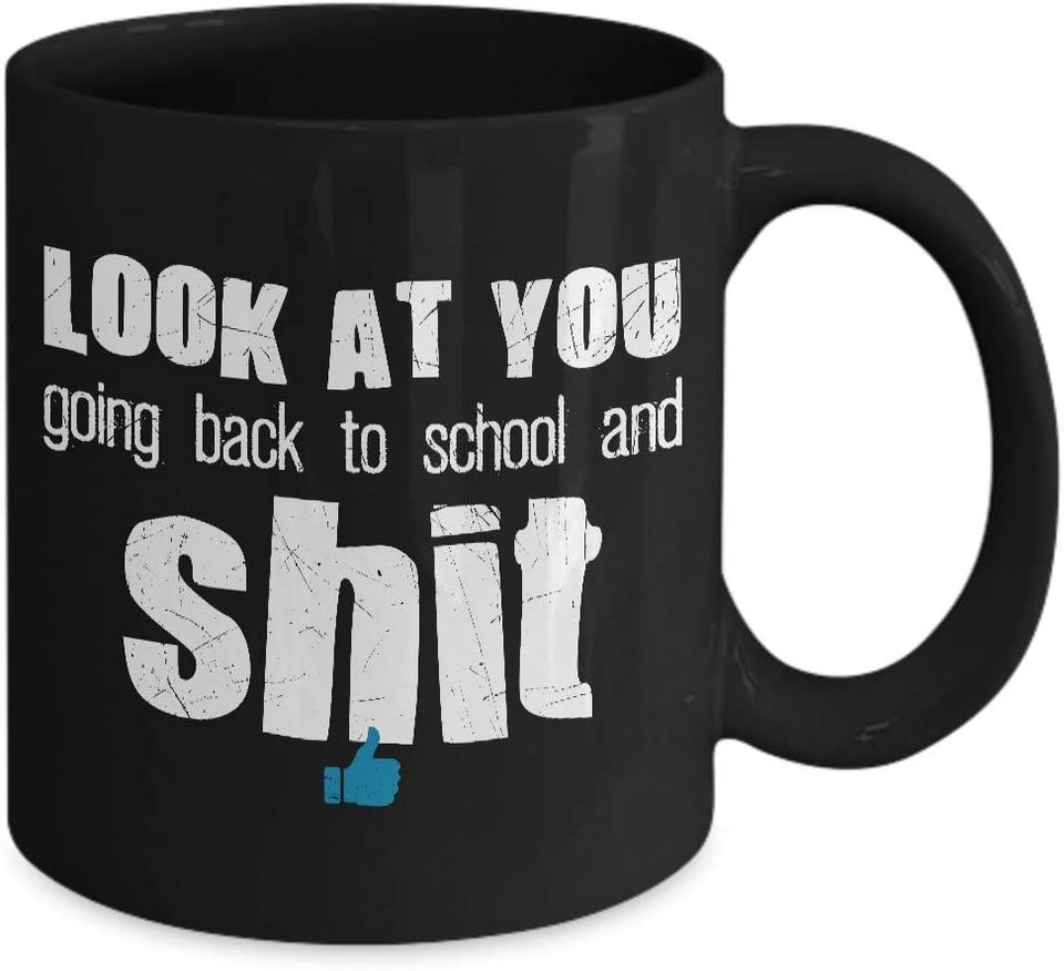 Back To School Mug -Coffee Mug Black - Look At You Going Back To School And Shit