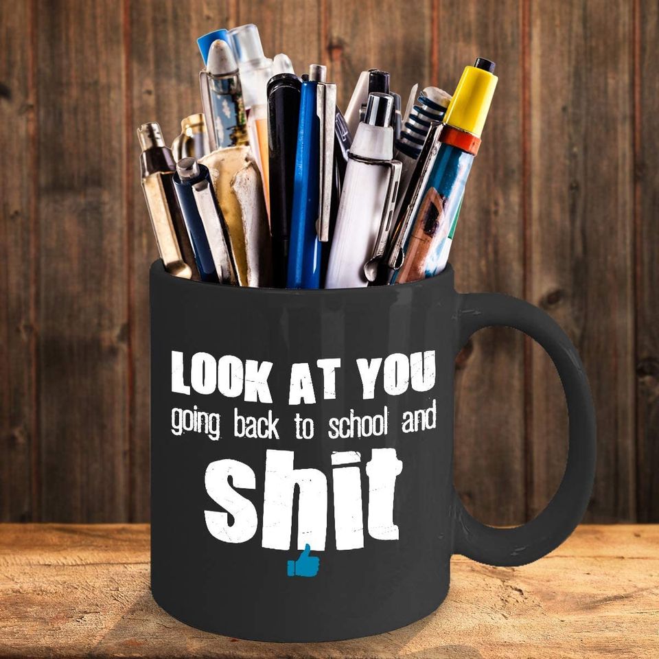 Back To School Mug -Coffee Mug Black - Look At You Going Back To School And Shit