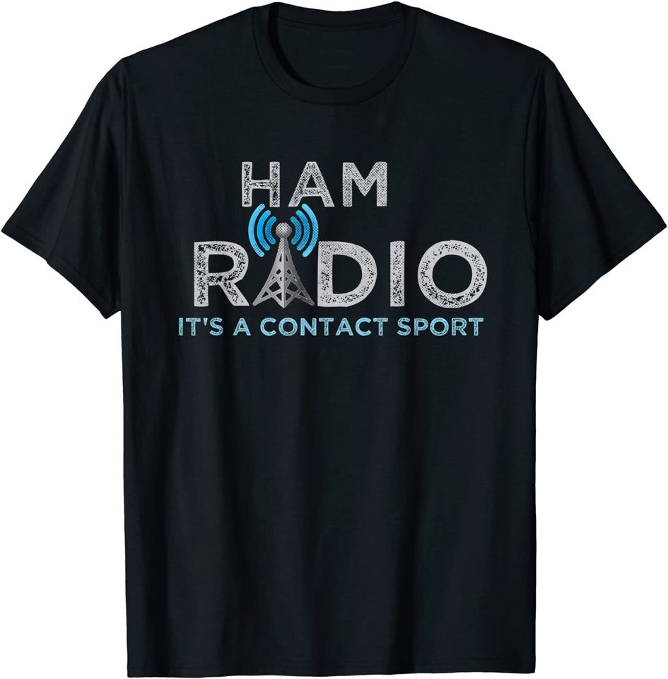 Ham Radio Its A Contact Sport Ham Radio Gifts T-Shirt