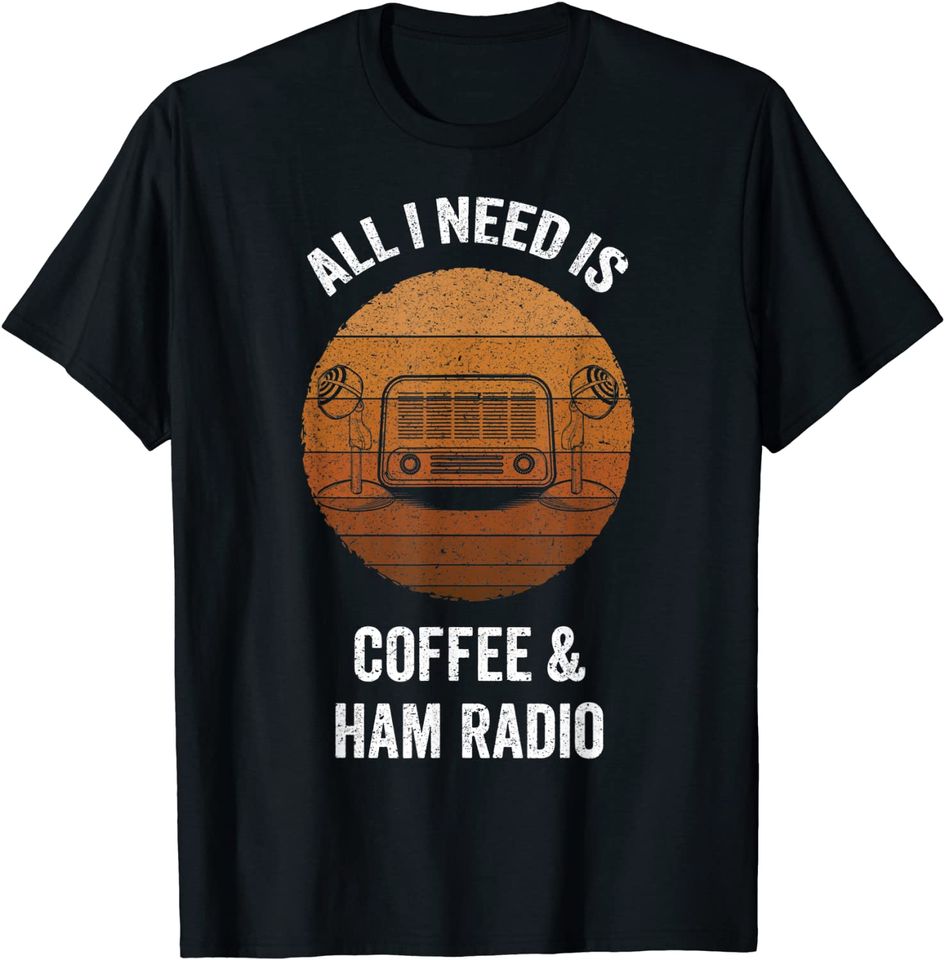All I Need is Coffee & Ham Radio | Vintage Amateur Radio T-Shirt