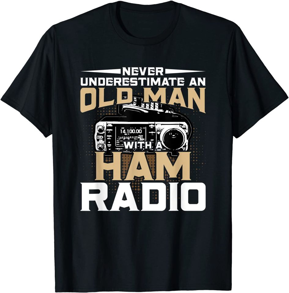 Never Underestimate An Old Man With A Ham Radio T-Shirt