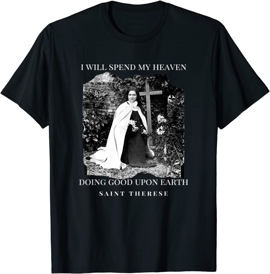 St Therese of Lisieux Catholic Saint Quotes T Shirt