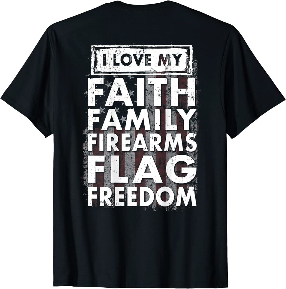 I Love My Faith Famuly Firearms Flag Freedom  T Shirt