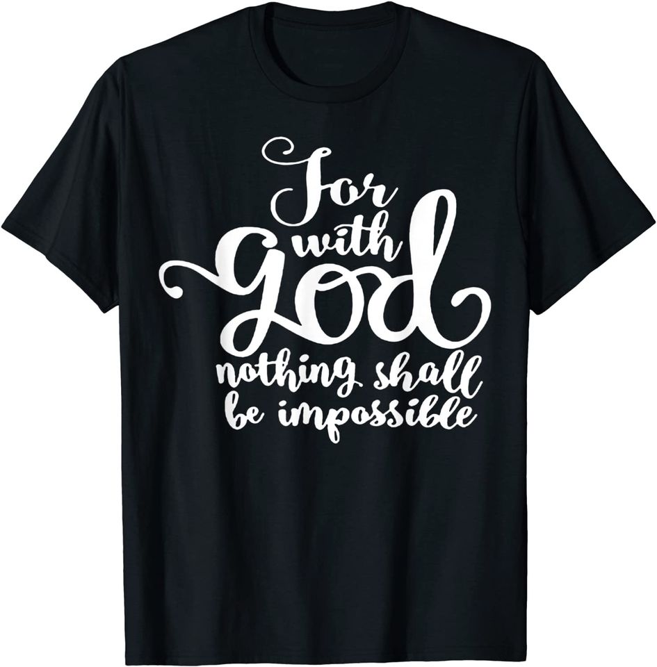 For With God Nothing Shall Be Impossible T-Shirt