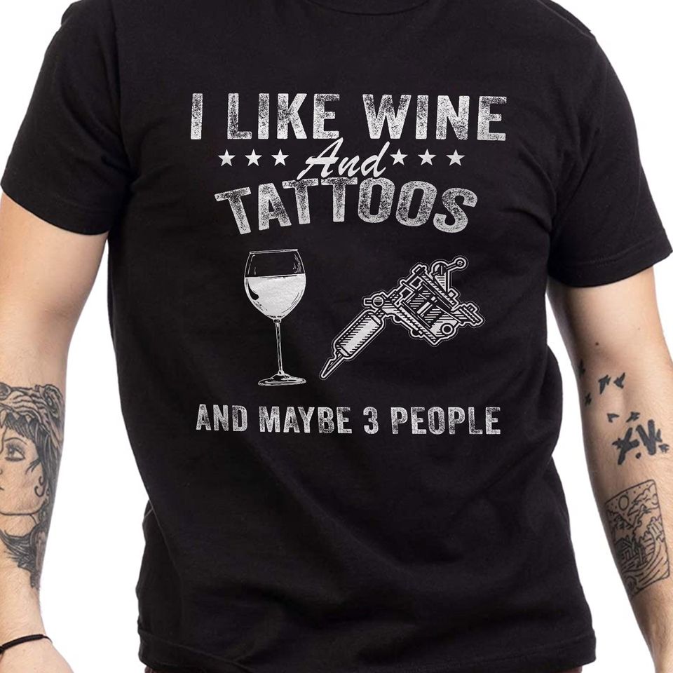 I Like Wine and Tattoos and Maybe 3 People T-Shirt
