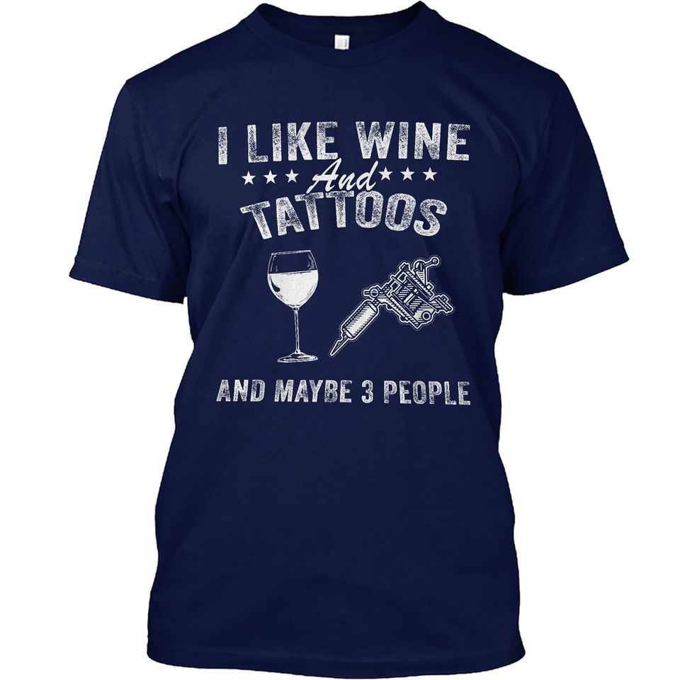 I Like Wine and Tattoos and Maybe 3 People T-Shirt