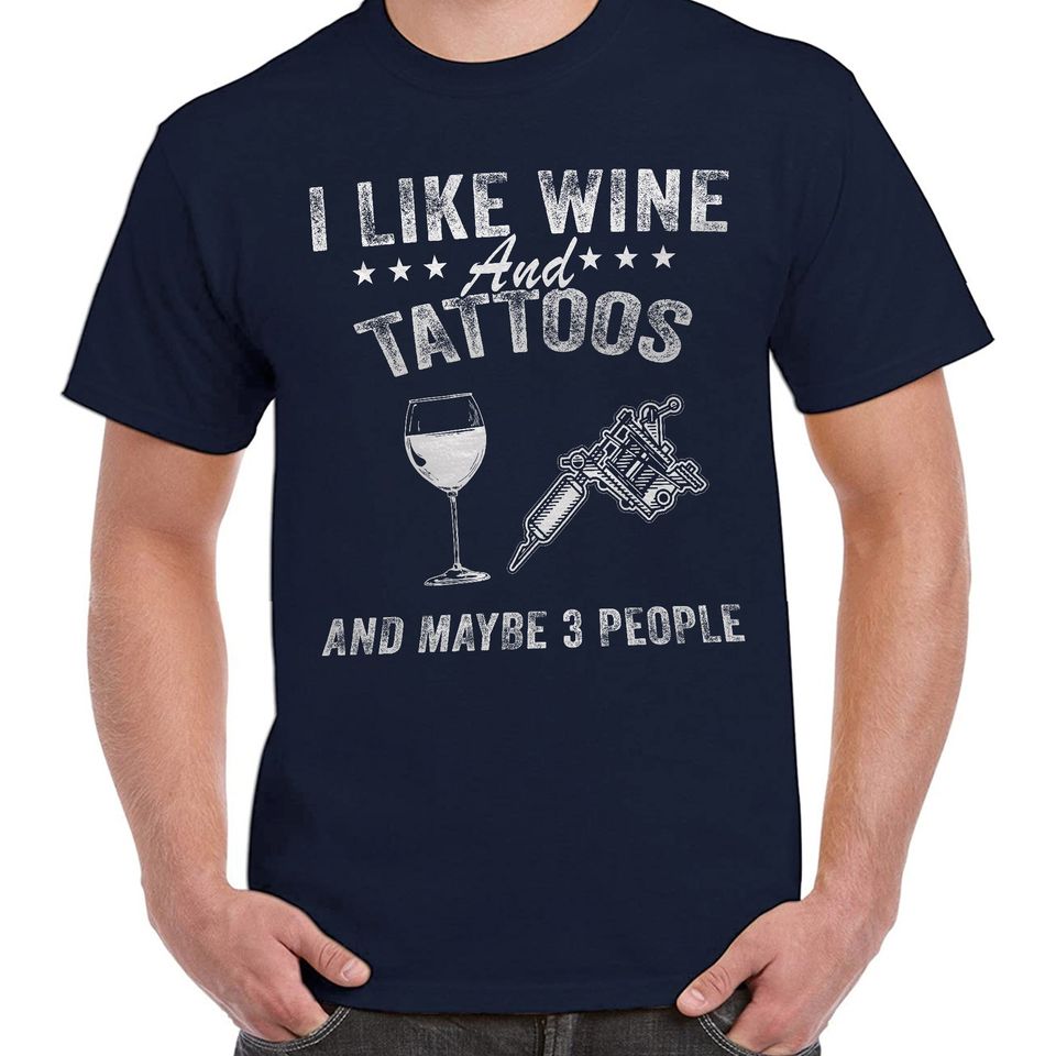 I Like Wine and Tattoos and Maybe 3 People T-Shirt