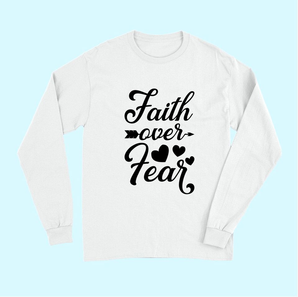Faith Over Fear Inspirational Jesus Quote Gift Christian Long Sleeves