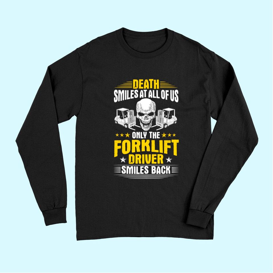 Forklift Operator Death Smiles At All Of Us Forklift Driver Long Sleeves