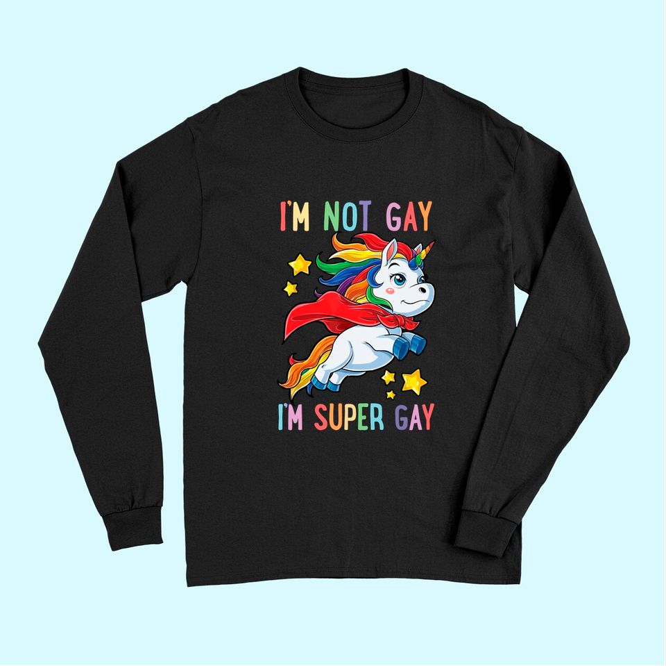 I'm not Gay I'm Super Gay Pride LGBT Flag Long Sleeves Unicorn