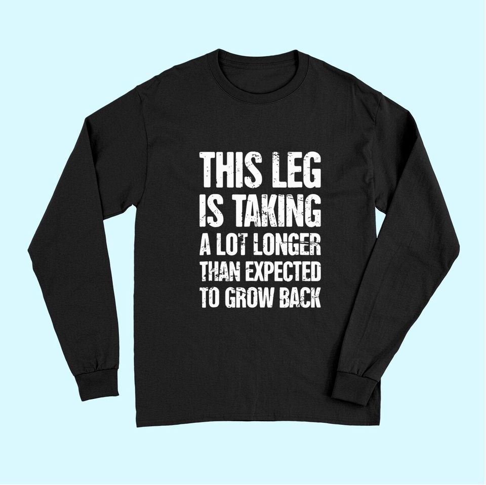 Funny Present For Leg Amputee Long Sleeves