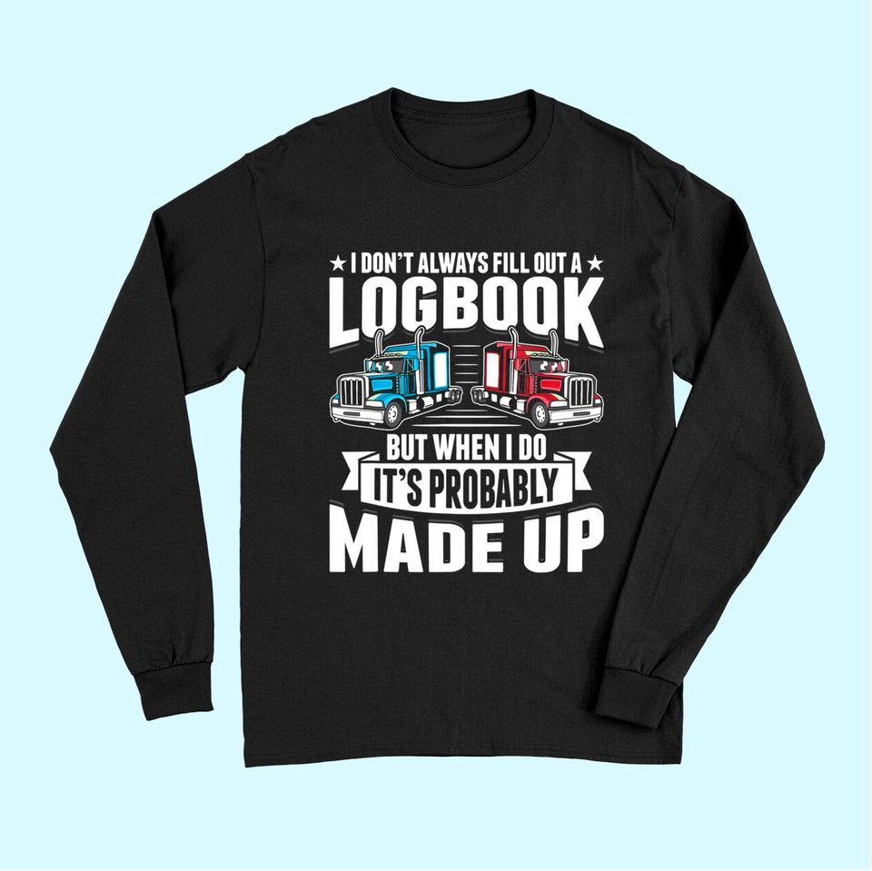 Funny Trucker Logbook Truck Driving Tractor Trailer Long Sleeves