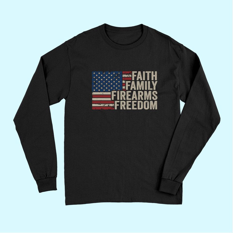 Faith Family Firearms & Freedom - American Flag Pro God Guns Long Sleeves