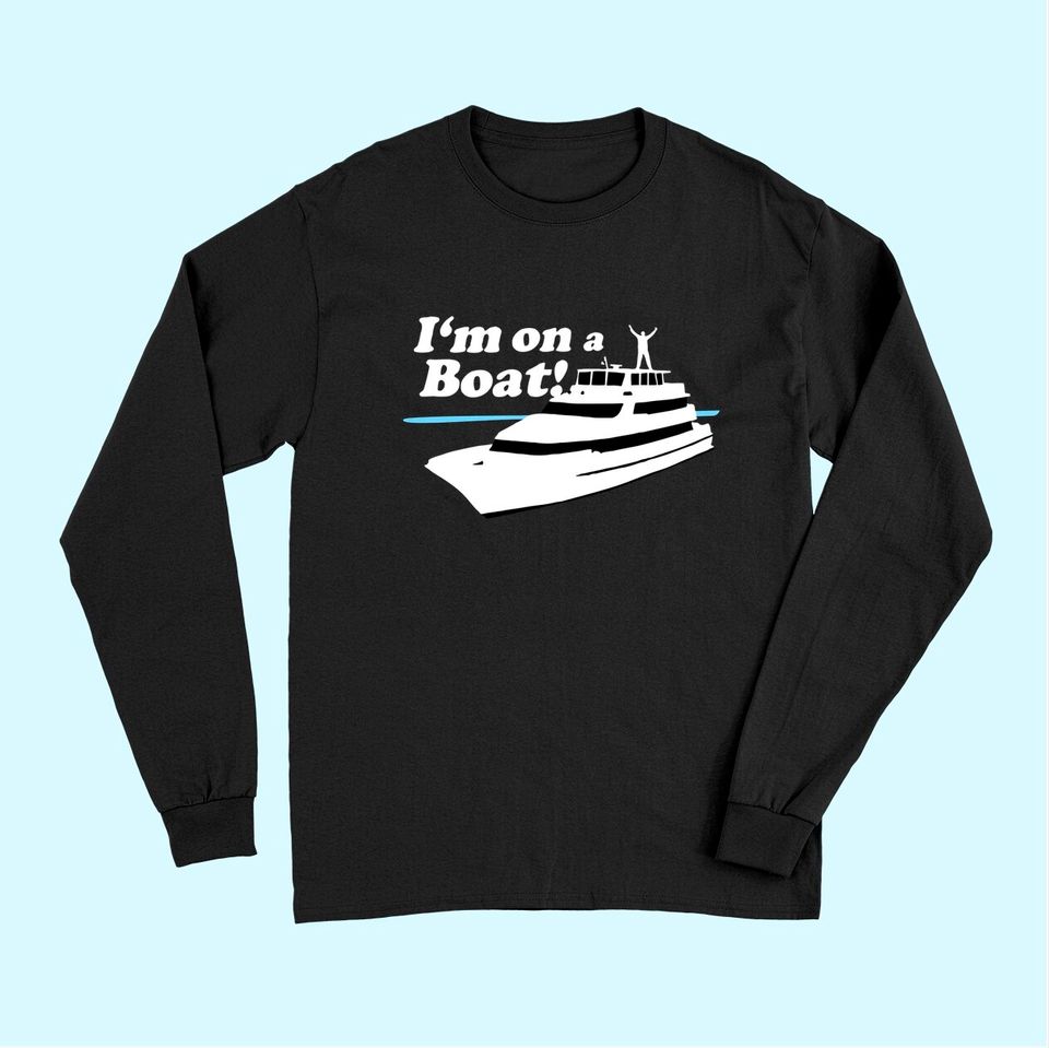 I'm On A Boat Saying Boating Yacht Premium Long Sleeves