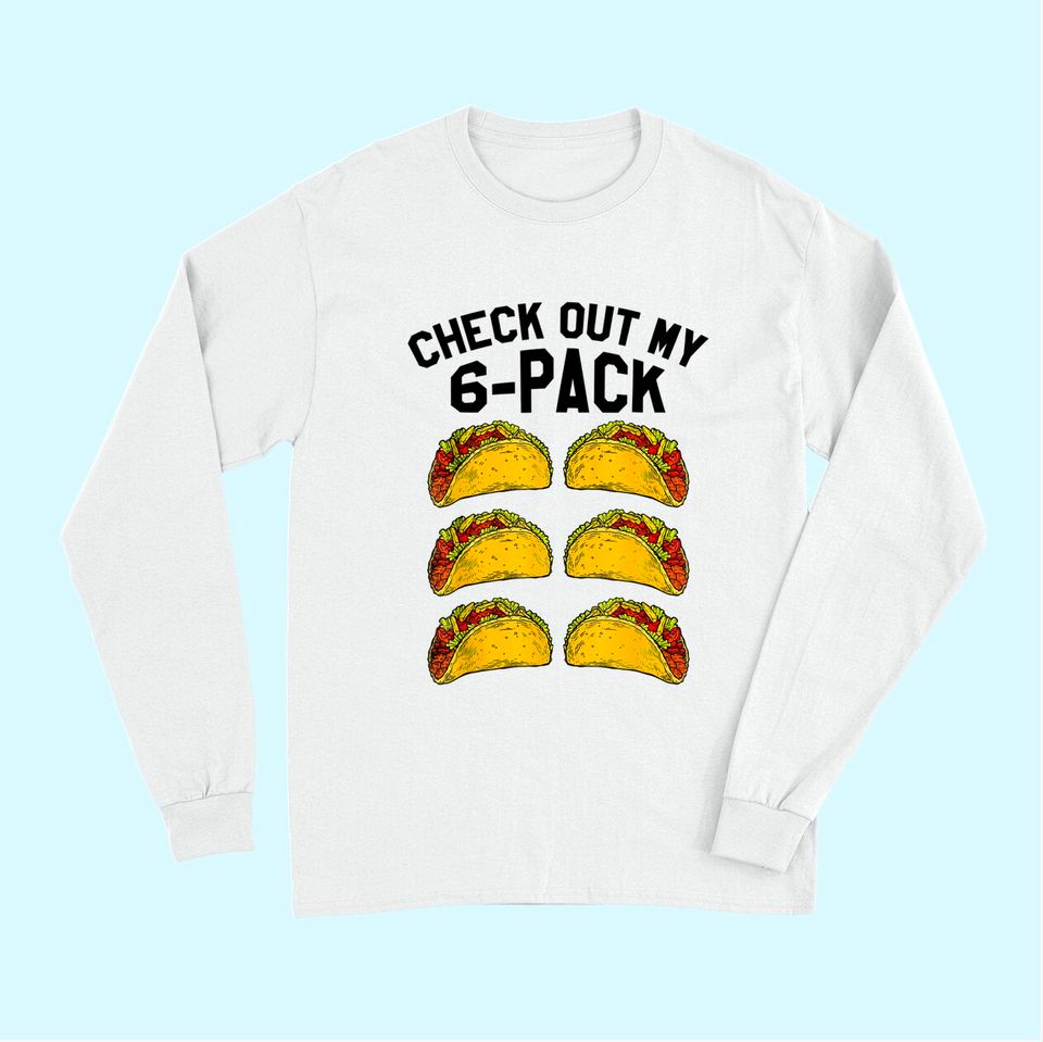 Check Out My Six Pack 6-Pack Tacos TLong Sleeves - Funny Fitness