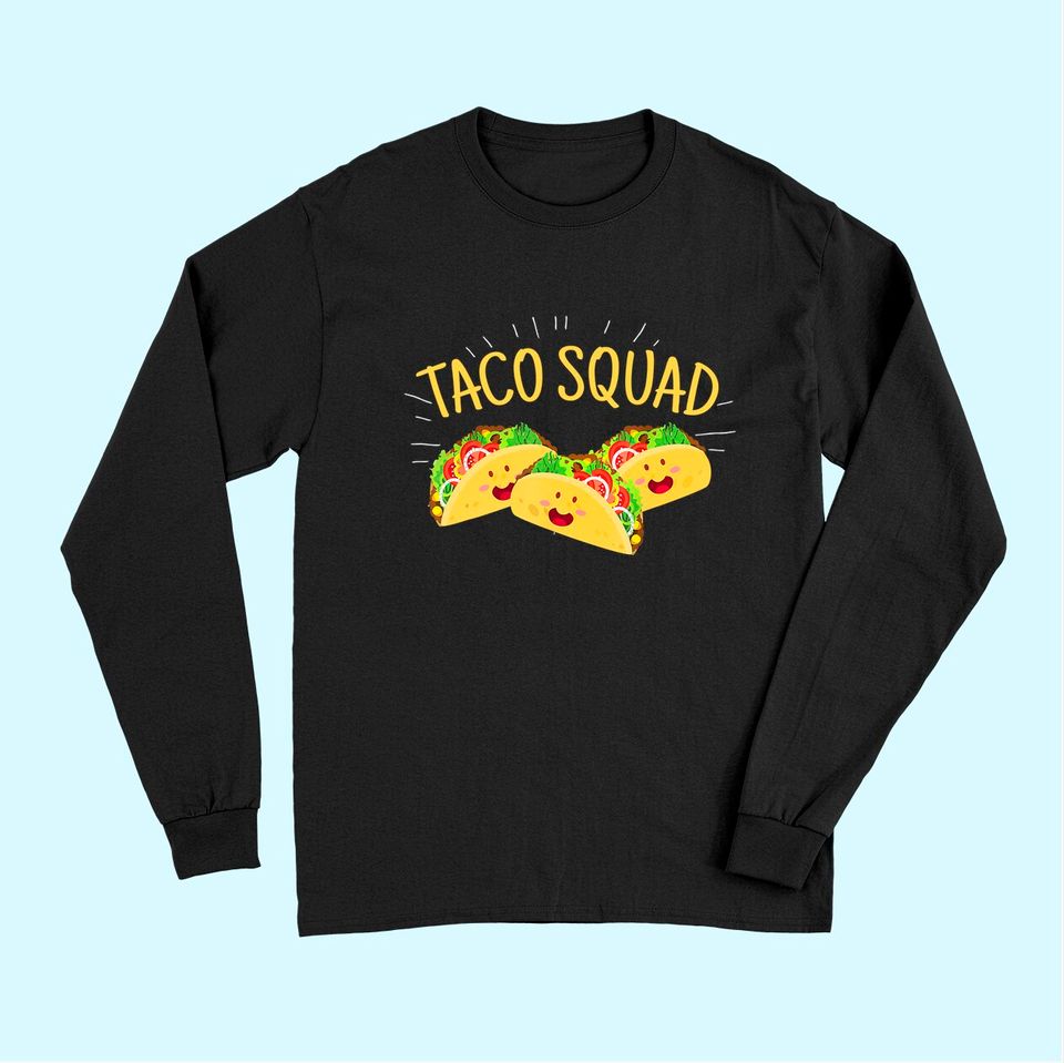 Funny Taco Squad Long Sleeves Cute Mexican Food Lover Tee Gift