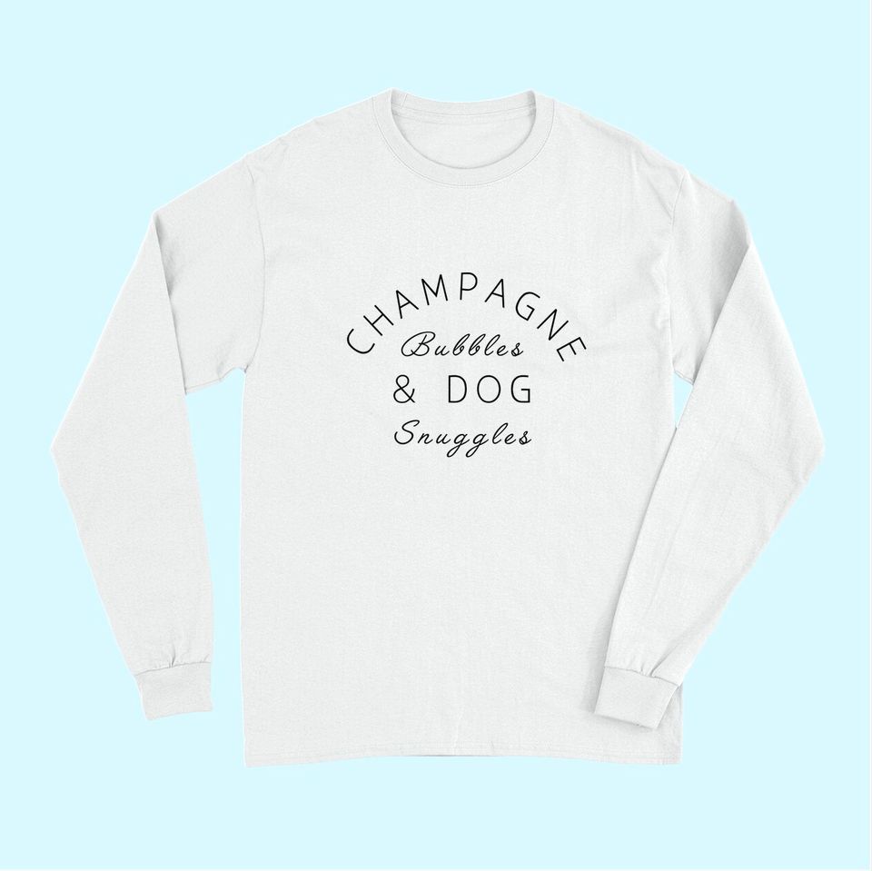 Champagne Bubbles & Dog Snuggles Best Things Graphic Long Sleeves