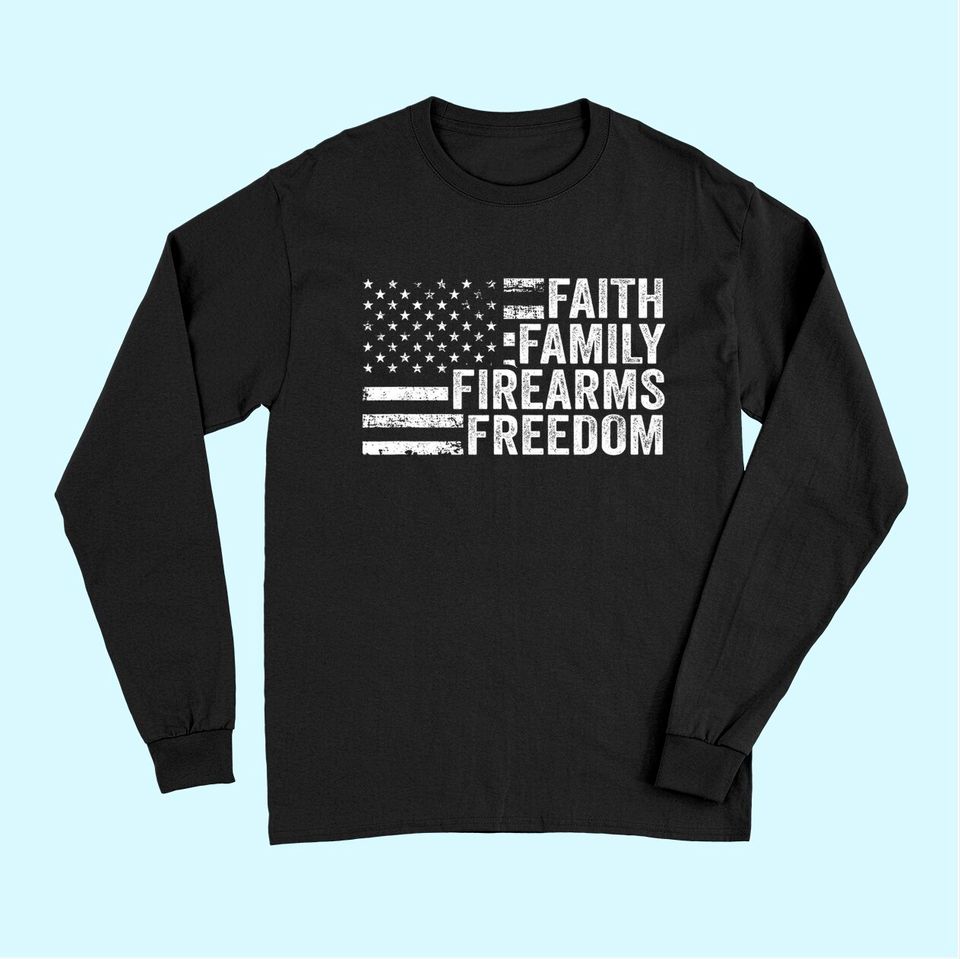 Faith Family Firearms & Freedom - Pro God Guns American Flag Long Sleeves