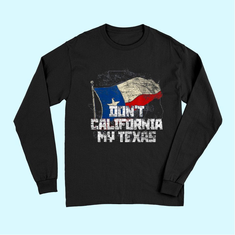 Don't California My Texas Long Sleeves