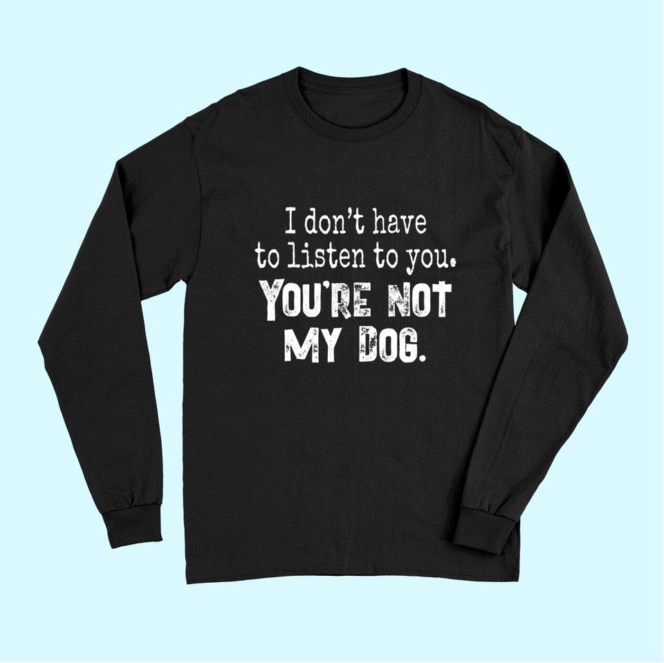 Funny Dog You're Not My Dog Long Sleeves