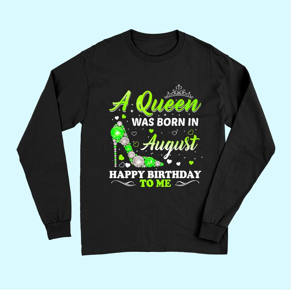 A Queen Was Born In August Birthday Long Sleeves