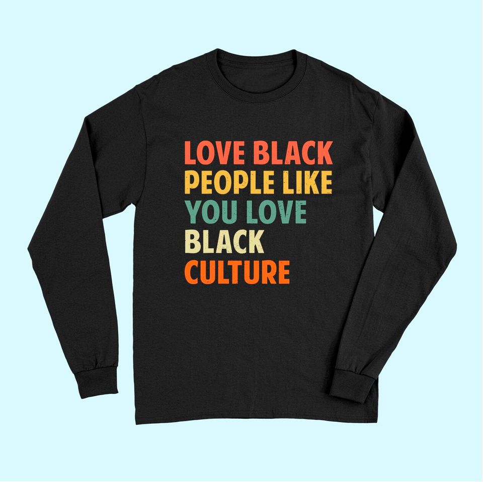 Black People Like You Love Black Culture Long Sleeves