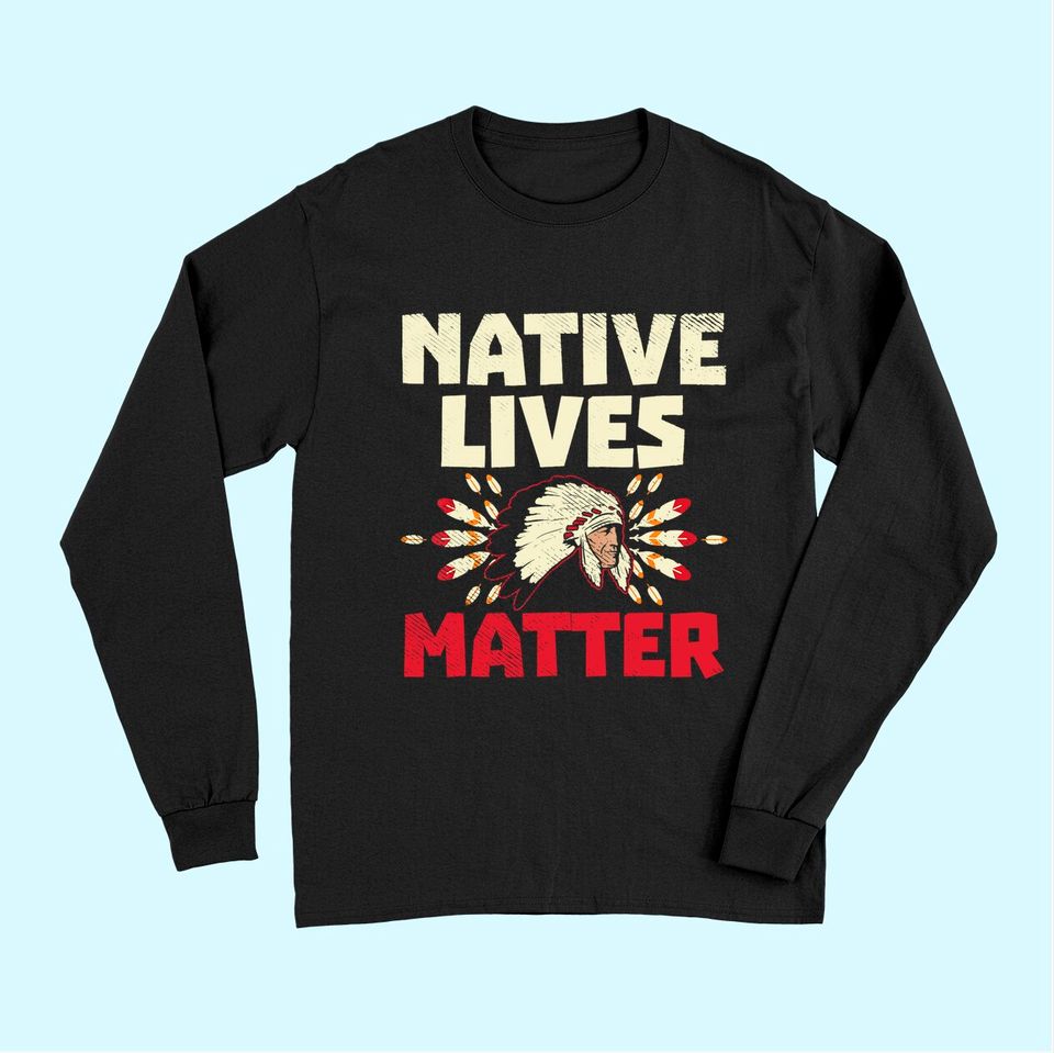 Native American Lives Matter Indian Long Sleeves