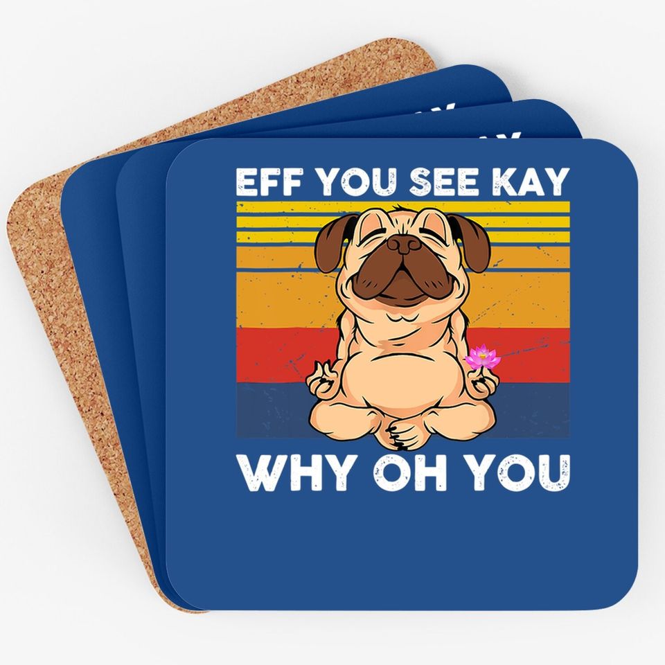 Eff You See Kay Why Oh You Vintage Pug Yoga Cute Dog Funny Coaster