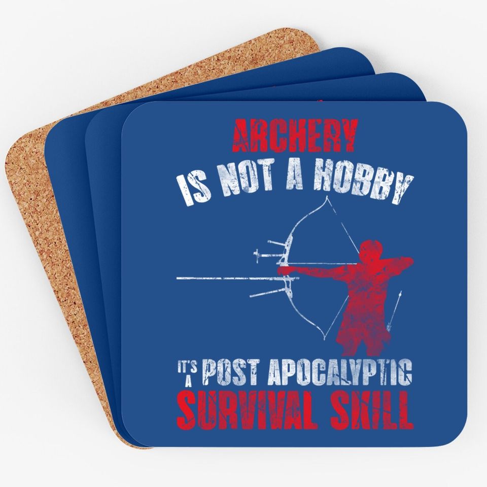 Archery Is Not A Hobby It's A Post Apocalyptic Survival Skill Coaster