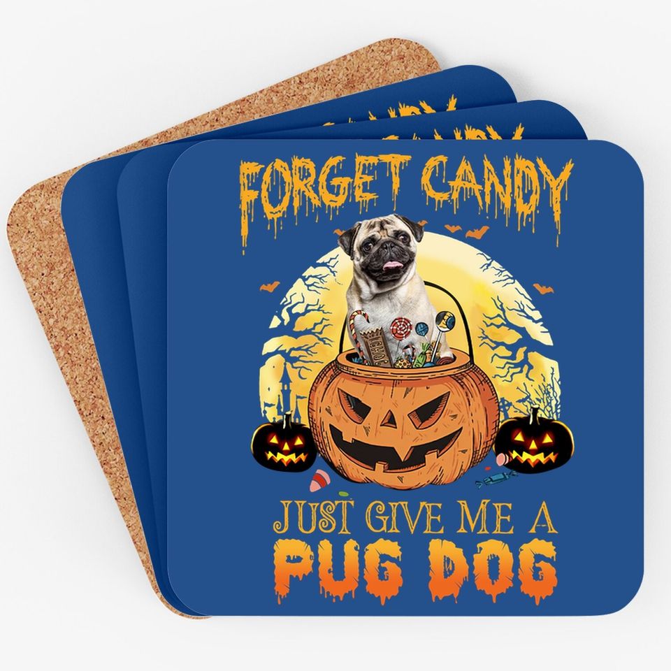 Foget Candy Just Give Me A Pug Dog Coaster