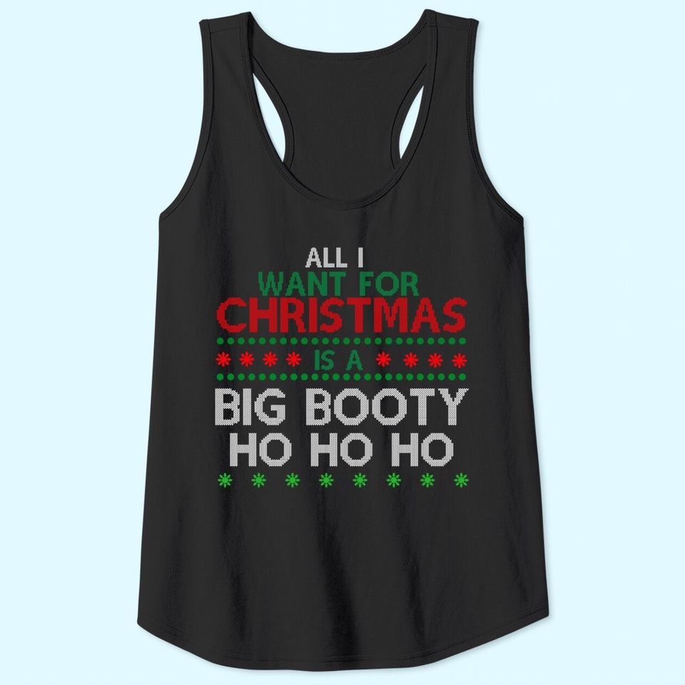 All I Want For Christmas Is A Big Booty Ho Ho Ho Tank Tops