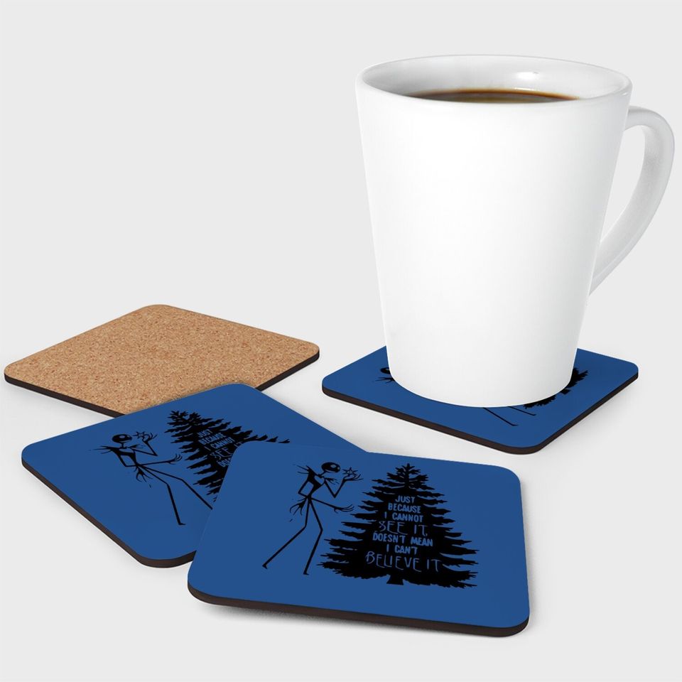 Nightmare Before Hiss-tmas Just Because I Cannot See It Doesn't Mean I Can't Believe It Coaster