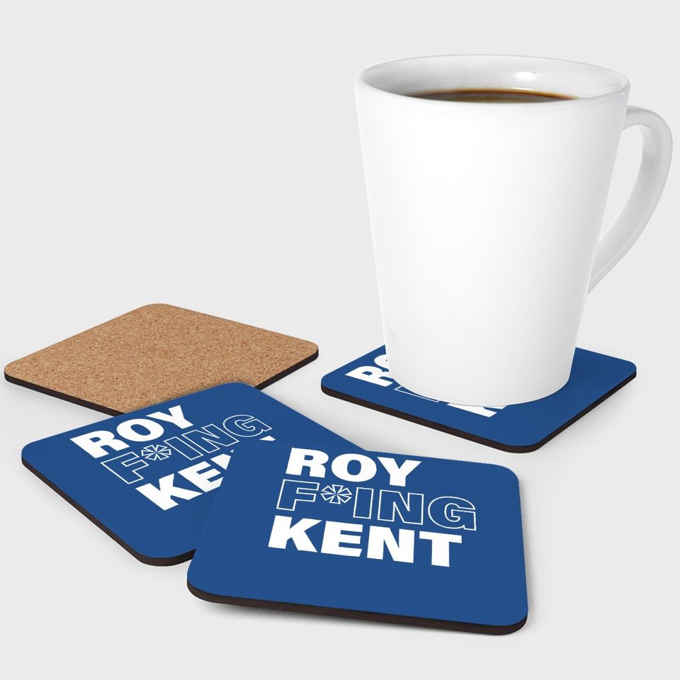 Roy Freaking Kent Coaster