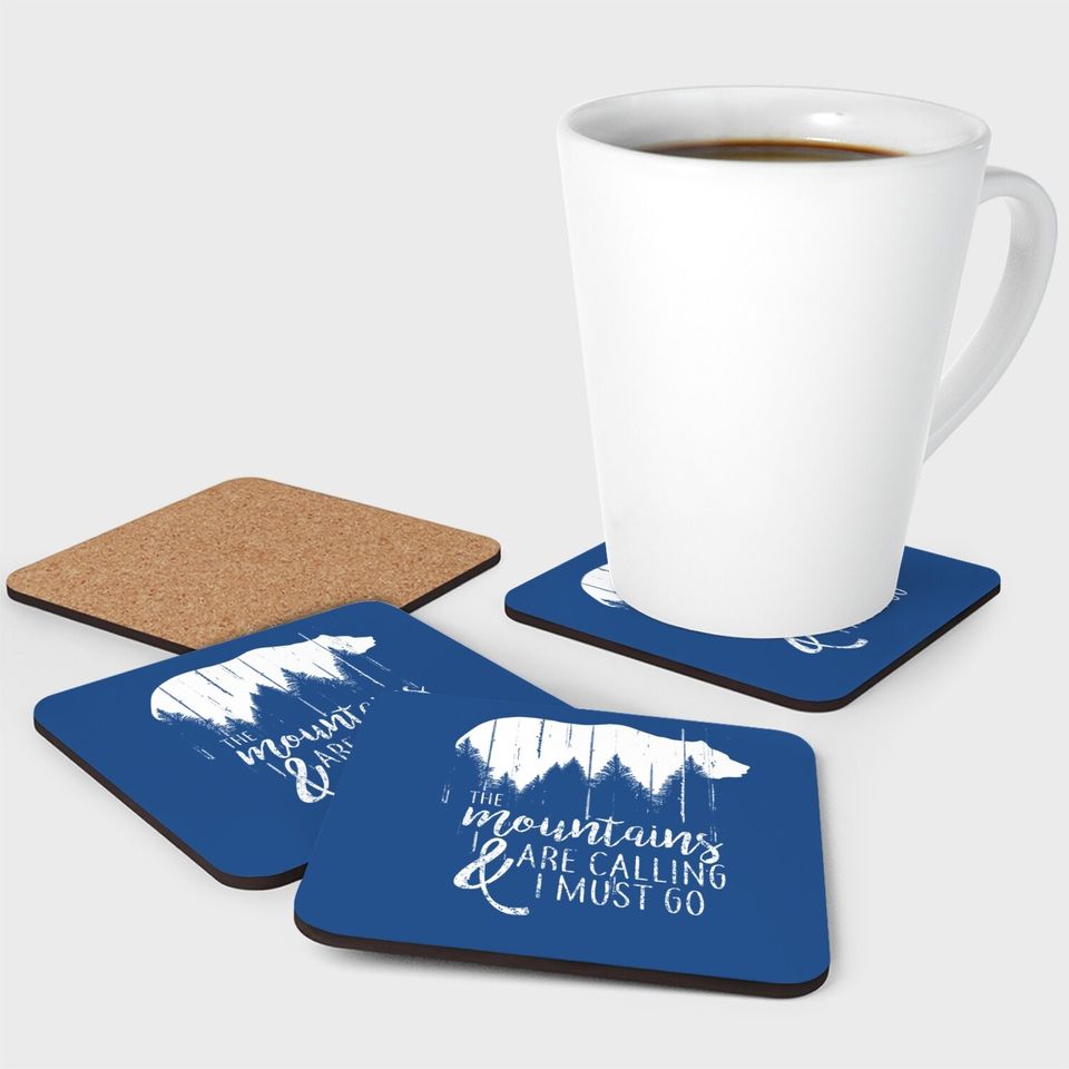 The Mountains Are Calling And I Must Go Wild Bear Coaster