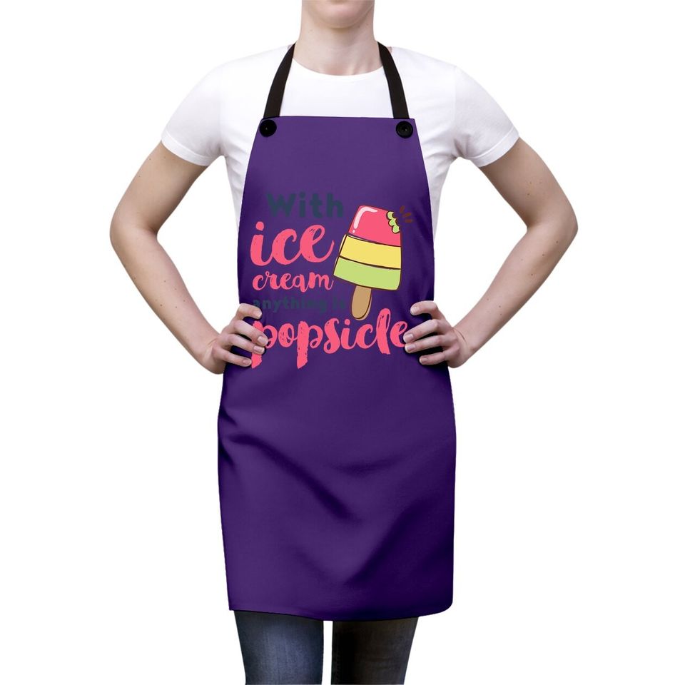 With Ice Cream Anything Is Popsicle Cute Funny Summer Pun Apron