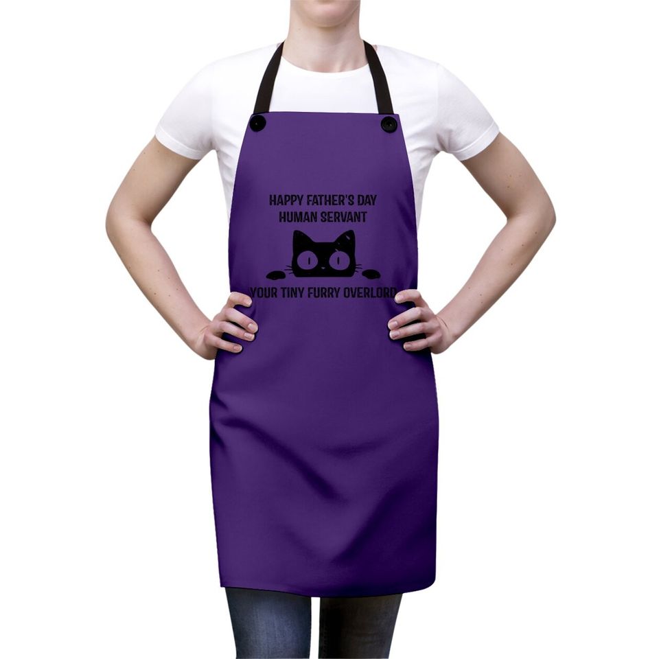 Happy Fathers Day Human Servant Your Tiny Furry Overlord Cat Apron