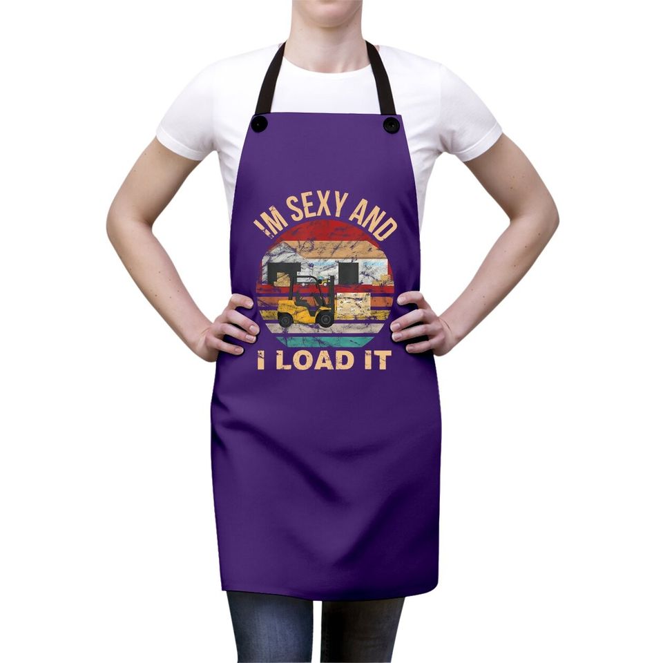 Im Sexy And I Load It Forklift Apron - Forklift Operator Apron