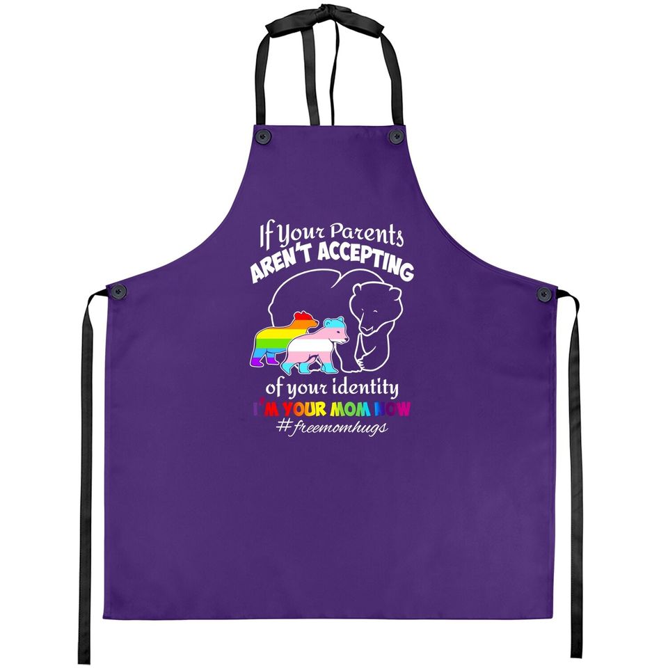 If Your Parents Aren't Accepting Of Your Identity I'm Your Mom Now Apron - Pride Lgbt Free Mom Hugs Apron