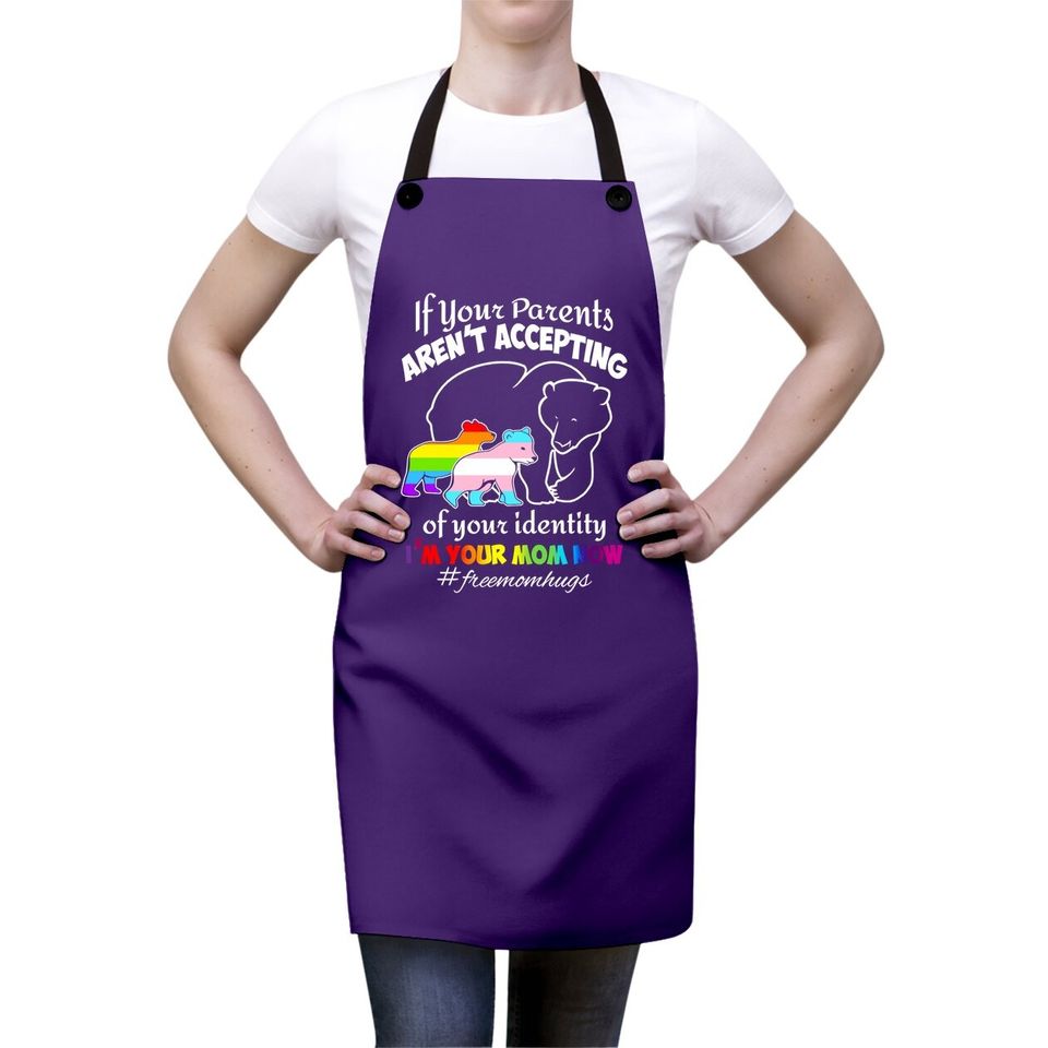 If Your Parents Aren't Accepting Of Your Identity I'm Your Mom Now Apron - Pride Lgbt Free Mom Hugs Apron