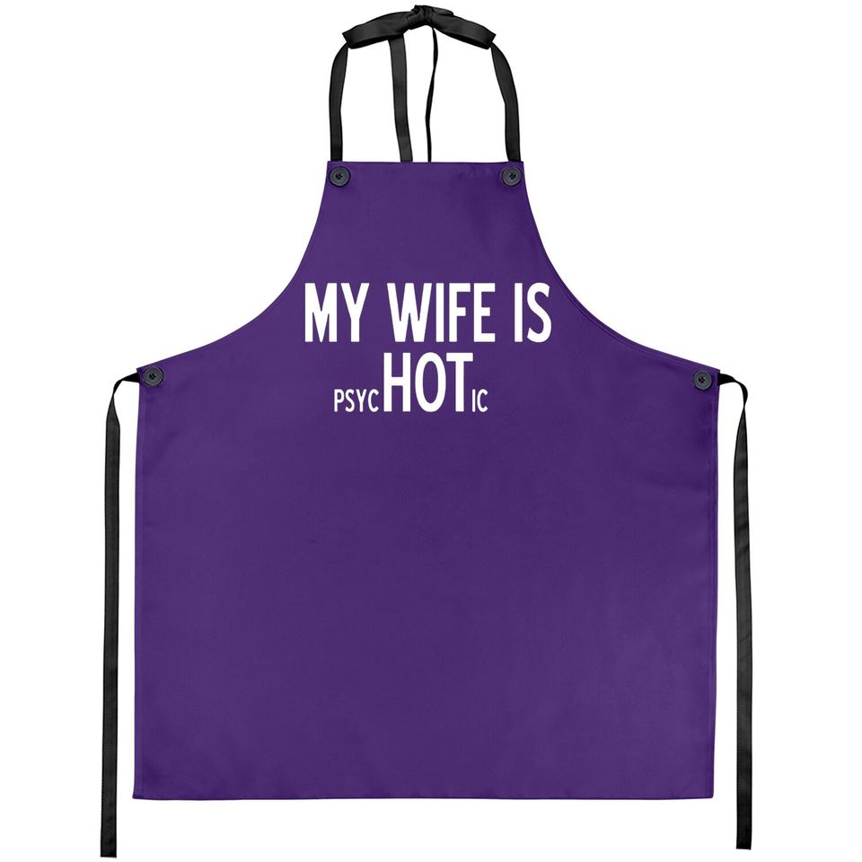My Wife Is Psychotic Adult Humor Graphic Novelty Sarcastic Funny Apron