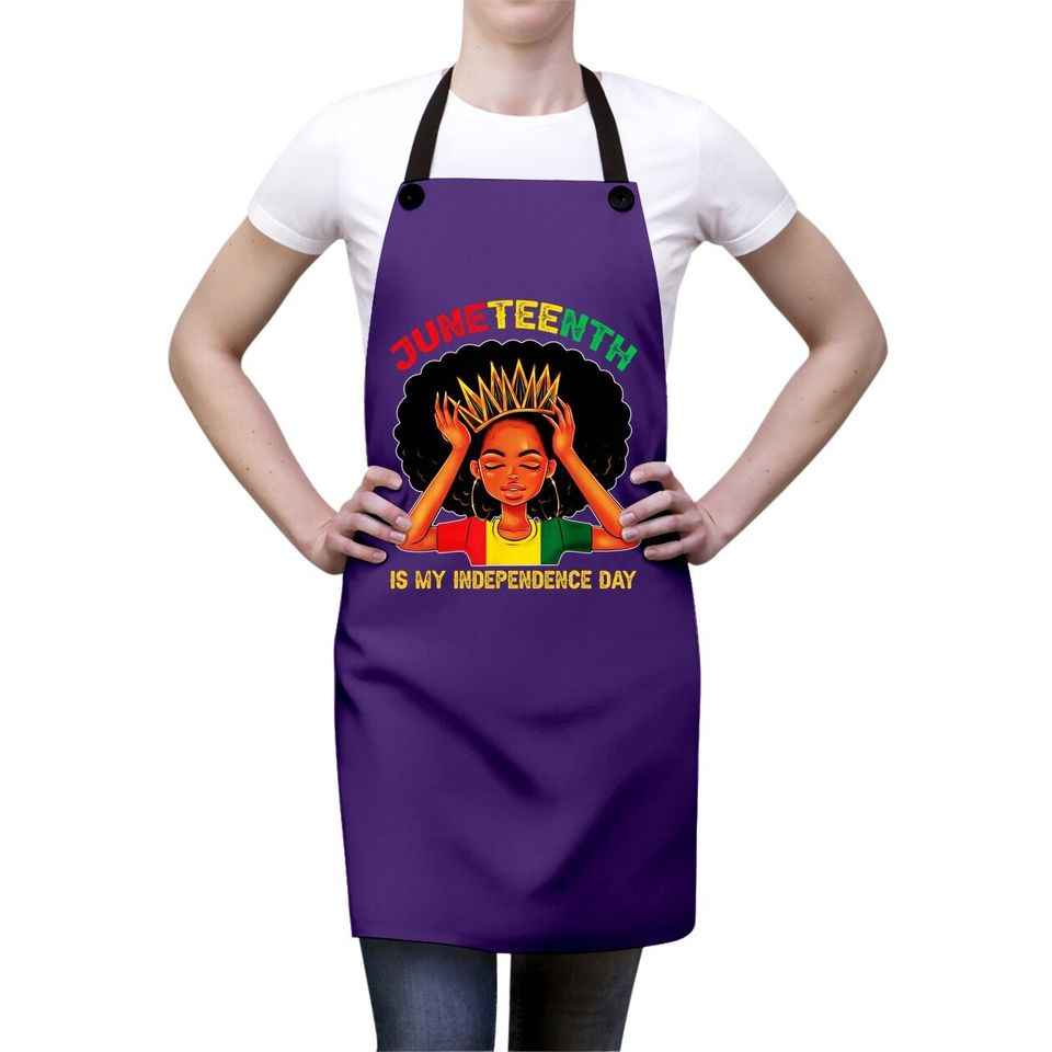 Juneteenth Is My Independence Day - Black Girl Black Queen Apron