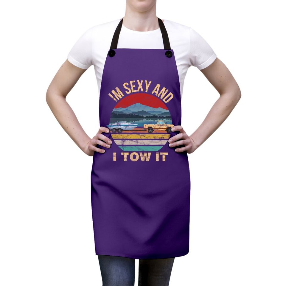 Im Sexy And I Tow It Funny Boating Apron - Boat Owner Apron