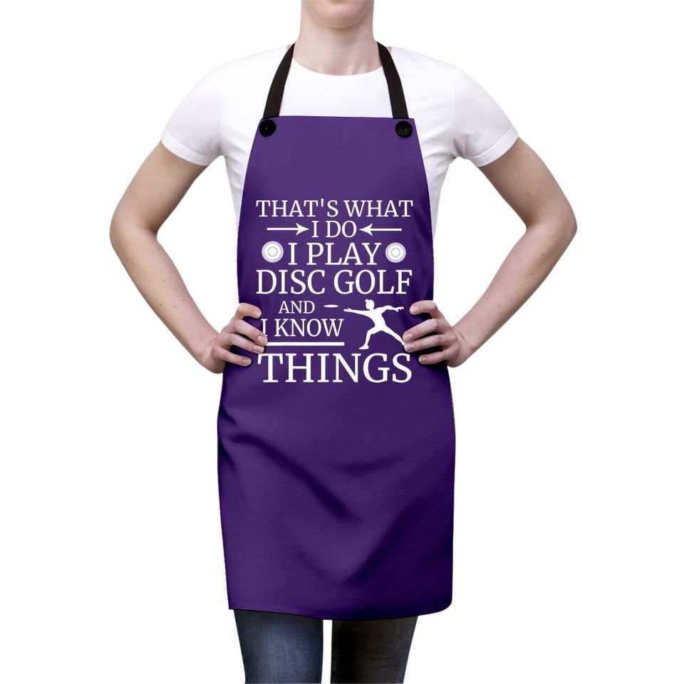 That's What I Do Play Disc Golf And I Know Things Frisbee Apron