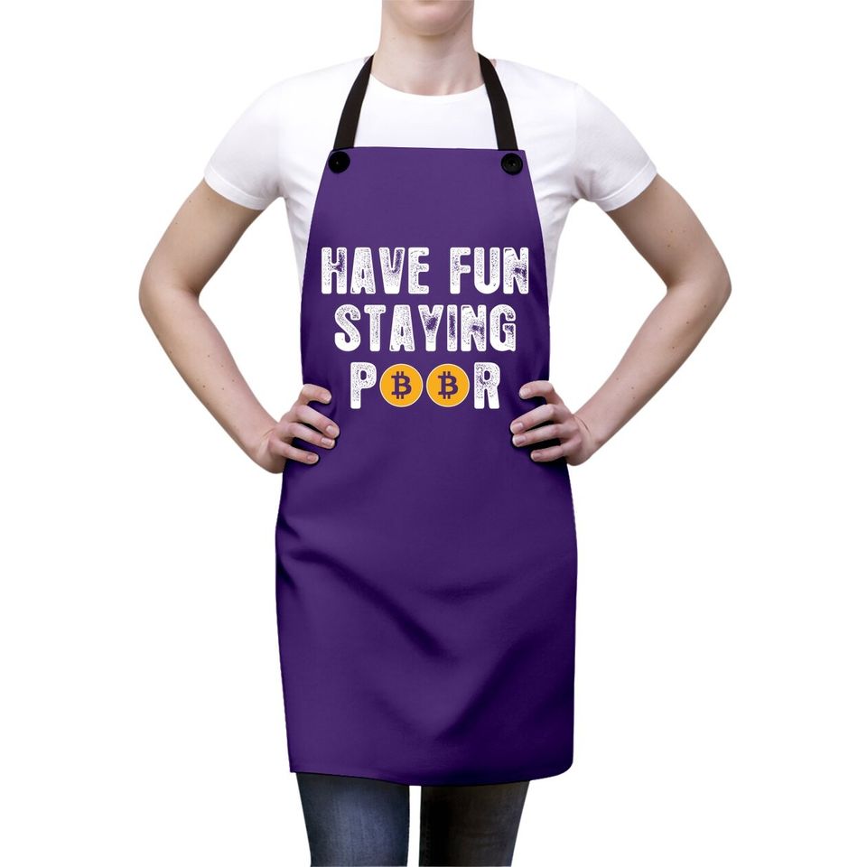 Funny Cryptocurrency Btfd Hodl Bitcoin Have Fun Staying Poor Apron