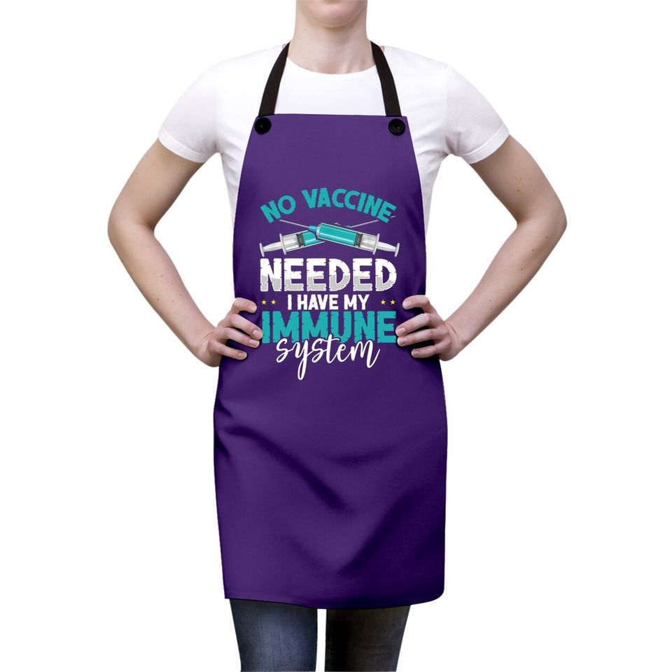 Anti-vaccination No Vaccine Needed I Have My Immune System Apron