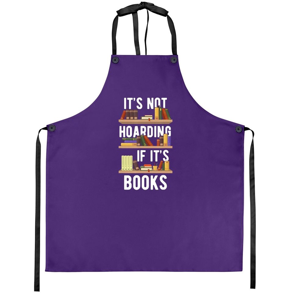 It's Not Hoarding If It's Books Funny Bookworm Reading Gifts Apron