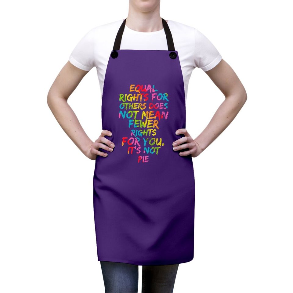 Equality - Equal Rights For Others It's Not Pie Rainbow Apron