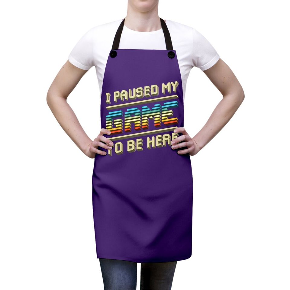 I Paused My Game To Be Here Retro Video Gamer Gift For Apron