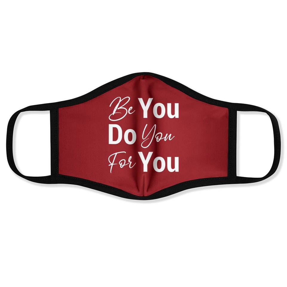 Be You Do You For You Motivational Inspirational Face Mask