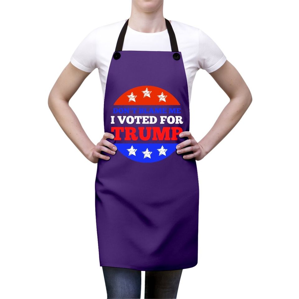 Don't Blame Me I Voted For Trump Conservative American Apron